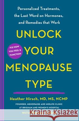 Unlock Your Menopause Type: Personalized Treatments, the Last Word on Hormones, and Remedies That Work Heather Hirsch Stacey Colino 9781250405579 St. Martin's Essentials - książka