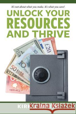 Unlock Your Resources and Thrive Kirk White 9781773704500 Tellwell Talent - książka