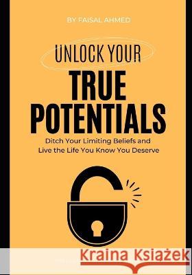Unlock Your True Potentials: Ditch Your Limiting Beliefs MD Faisal Ahmed Gamex Publisher  9798386341664 Independently Published - książka
