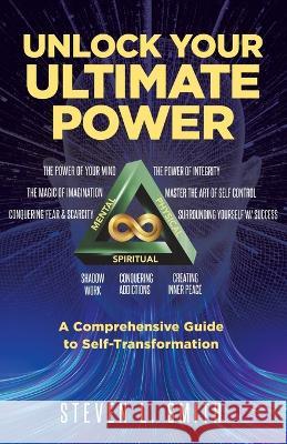 Unlock Your Ultimate Power: A Comprehensive Guide To Self-Transformation Steven Smith   9788294026173 Steven L. Smith - książka