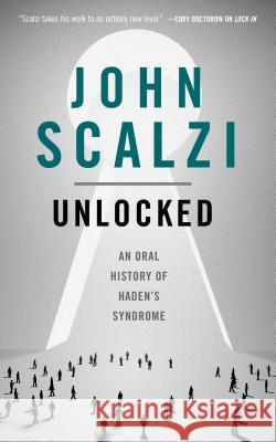 Unlocked: An Oral History of Haden's Syndrome John Scalzi 9781250307996 Tor.com - książka