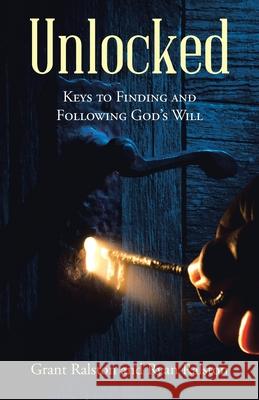 Unlocked: Keys to Finding and Following God's Will Grant Ralston Ryan Ralston 9781664224391 WestBow Press - książka