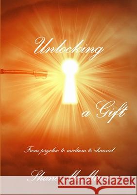 Unlocking a gift-from psychic to medium to channel Shane McMinn 9781291741636 Lulu.com - książka