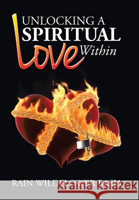 Unlocking a Spiritual Love Within Rain Basia 9781503571617 Xlibris Corporation - książka