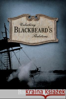 Unlocking Blackbeard's Skeletons Robin Reams 9781597151993 Robin Reams - książka