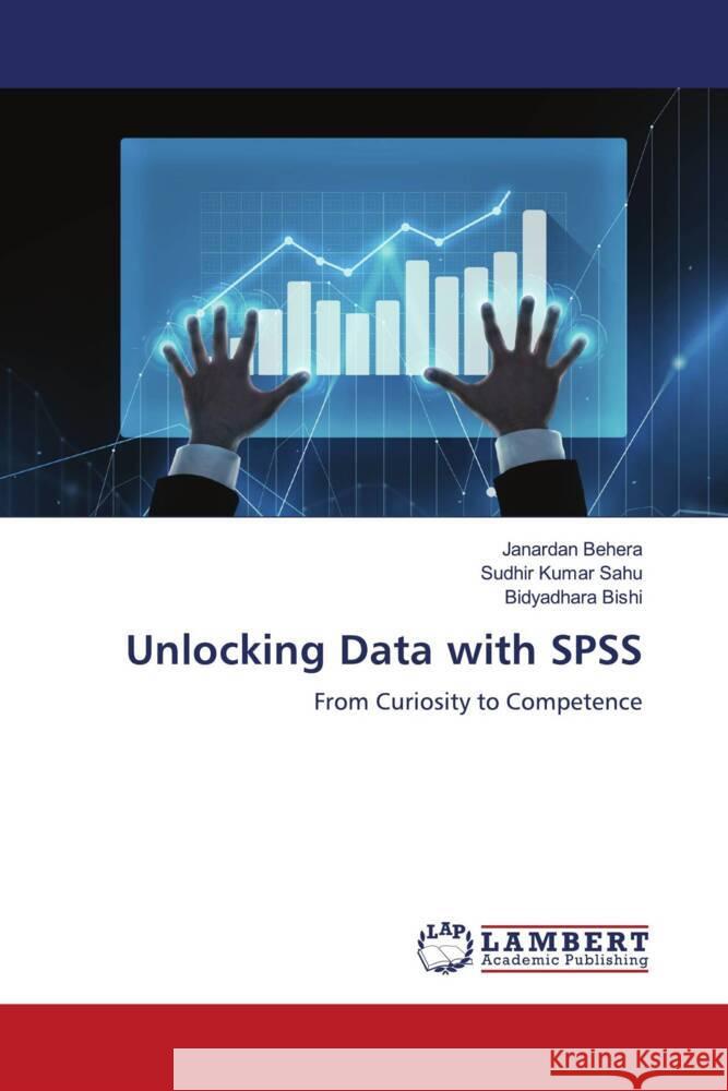 Unlocking Data with SPSS Behera, Janardan, Sahu, Sudhir Kumar, Bishi, Bidyadhara 9786206158660 LAP Lambert Academic Publishing - książka