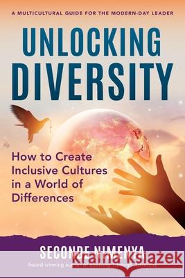 Unlocking Diversity: How to Create Inclusive Cultures in a World of Differences Seconde Nimenya 9781733112482 Common Purpose Training Services - książka