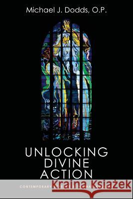 Unlocking Divine Action: Contemporary Science and Thomas Aquinas Op Dodds 9780813229614 Catholic University of America Press - książka