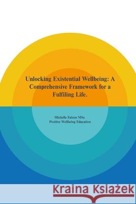 Unlocking Existential Wellbeing: A Comprehensive Framework for a Fulfiling Life. Michelle Falzon 9798329408942 Independently Published - książka