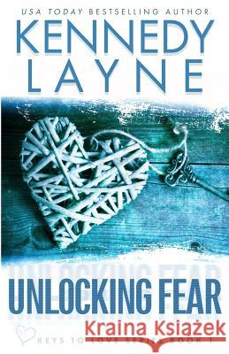 Unlocking Fear (Keys to Love Series, Book One) Kennedy Layne 9781943420407 Kennedy Layne Publishing - książka