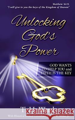 Unlocking God's Power: God Wants to Help You and Faith is the Key Thomas H Ward 9780999312599 Transcendent Publishing - książka