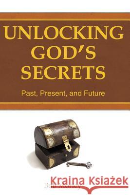 Unlocking God's Secrets Bob Morley 9781449528287 Createspace - książka