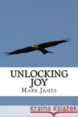 Unlocking Joy Mark James 9781974086535 Createspace Independent Publishing Platform - książka