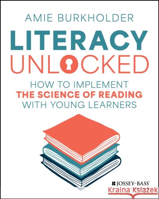 Unlocking Literacy Amie Burkholder 9781394285242  - książka