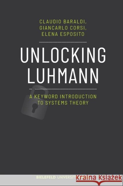 Unlocking Luhmann: A Keyword Introduction to Systems Theory Claudio Baraldi Elena Esposito Giancarlo Corsi 9783837656749 Bielefeld University Press - książka