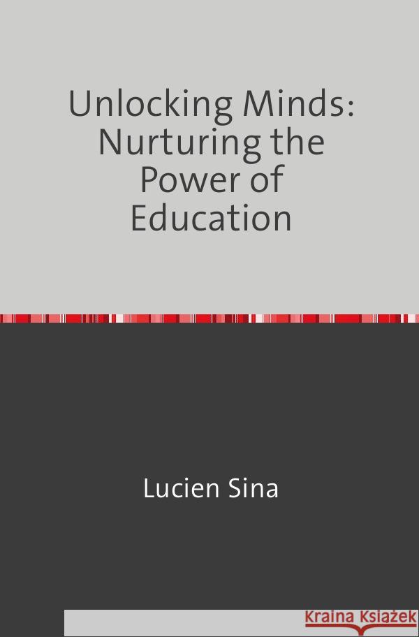 Unlocking Minds: Nurturing the Power of Education Sina, Lucien 9783758470929 epubli - książka