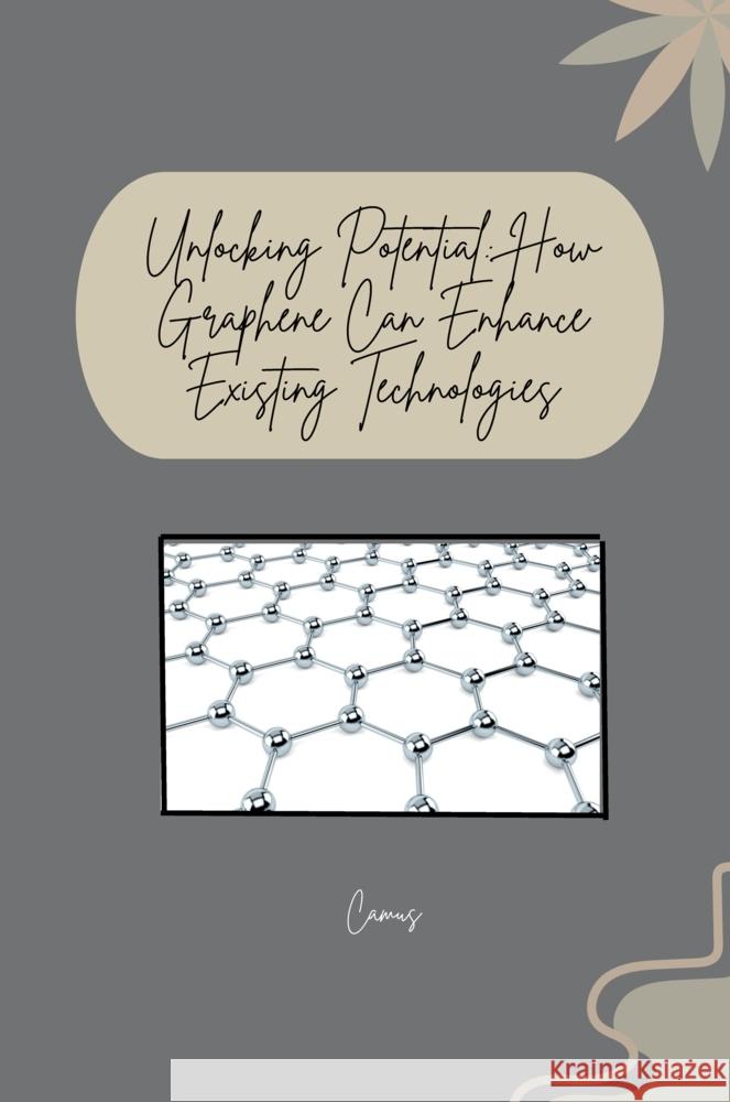 Unlocking Potential: How Graphene Can Enhance Existing Technologies Camus 9783384277954 tredition - książka