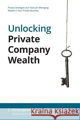 Unlocking Private Company Wealth Z. Christopher Mercer Jim Clifton 9780970069887 Peabody Publishing LP - książka