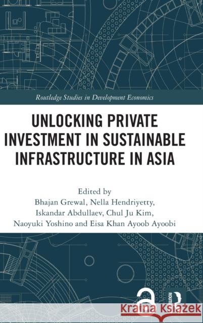 Unlocking Private Investment in Sustainable Infrastructure in Asia  9781032133461 Taylor & Francis Ltd - książka