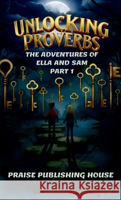 Unlocking Proverbs. The Adventures of Ella and Sam Part 1 Praise Publishing House 9789334366730 Praise Publishing House - książka