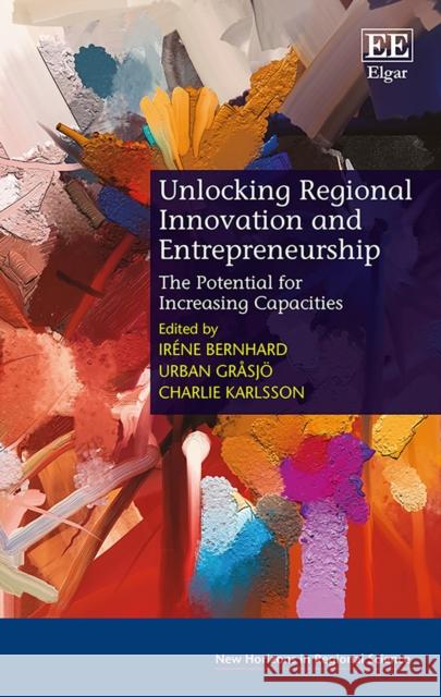 Unlocking Regional Innovation and Entrepreneurship: The Potential for Increasing Capacities Irene Bernhard Urban Grasjoe Charlie Karlsson 9781800371231 Edward Elgar Publishing Ltd - książka