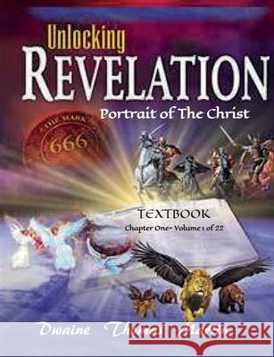 UNLOCKING REVELATIION Chapter 1 Volume 1 of 22: Portrait of the Christ Dwaine Thomas Martin 9781655213557 Independently Published - książka