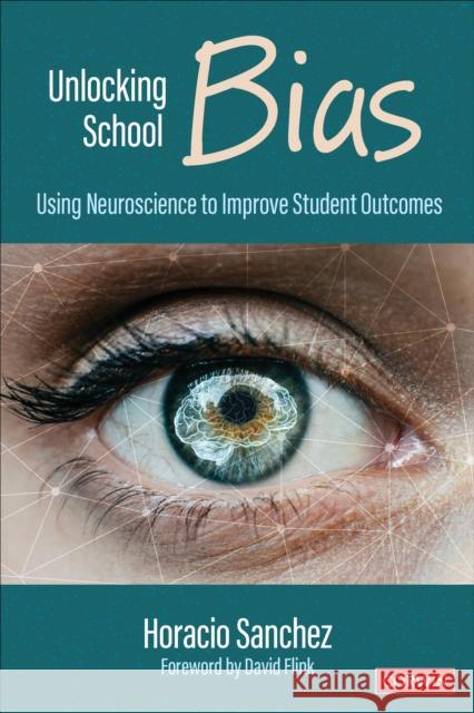 Unlocking School Bias: Using Neuroscience to Improve Student Outcomes Horacio Sanchez 9781071974001 SAGE Publications Inc - książka