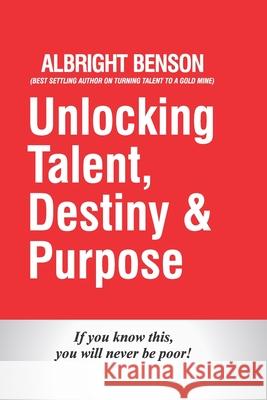 Unlocking talent, destiny and purpose: If you know this, you will never be poor Albright Benson 9781697453997 Independently Published - książka