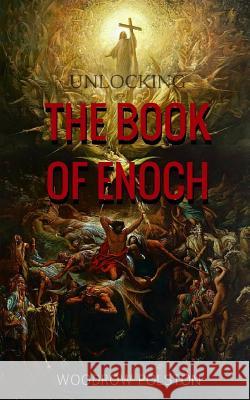 Unlocking the Book of Enoch Woodrow Polston 9781523670796 Createspace Independent Publishing Platform - książka
