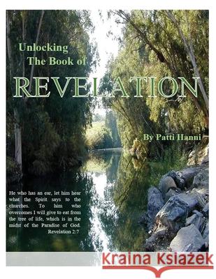 Unlocking the Book of Revelation Patti L Hanni 9781732720602 Pearson Jagoe Publishing - książka