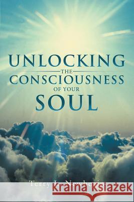 Unlocking the Consciousness of Your Soul Terry L. Newbegin 9781452558660 Balboa Press - książka
