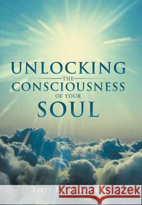 Unlocking the Consciousness of Your Soul Terry L. Newbegin 9781452558684 Balboa Press - książka