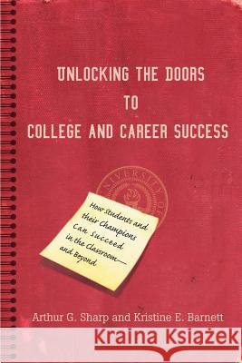 Unlocking the Doors to College and Career Success: How Students and their Champions Can Succeed in the Classroom--and Beyond Sharp, Arthur G. 9780595392933 iUniverse - książka