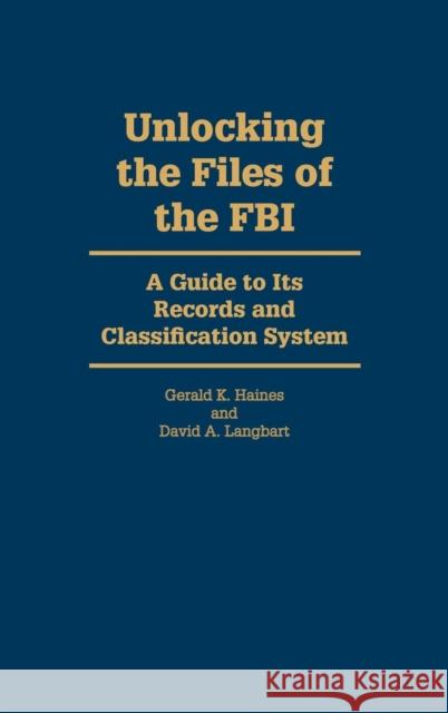 Unlocking the Files of the FBI: A Guide to Its Records and Classification System Langbart, David A. 9780842023382 SR Books - książka