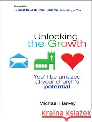 Unlocking the Growth: You Will Be Amazed at Your Church's Potential Harvey, Michael 9780857211989  - książka