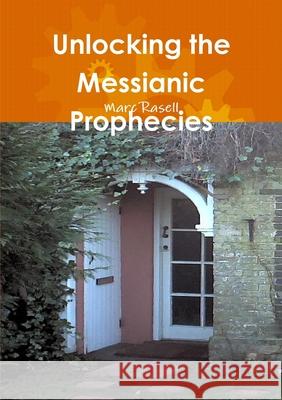 Unlocking the Messianic Prophecies Marc Rasell 9781471678516 Lulu.com - książka