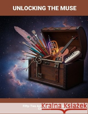 Unlocking The Muse: Fifty-Two Actions To Ignite Your Creativity Mills, Mousa 9798263905408 Independently Published - książka