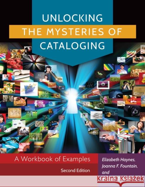 Unlocking the Mysteries of Cataloging: A Workbook of Examples Elizabeth Haynes Joanna F. Fountain Michele Zwierski 9781610695695 Libraries Unlimited - książka