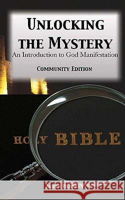 Unlocking the Mystery: An Introduction to God Manifestation Jason Hensley 9781448645404 Createspace - książka