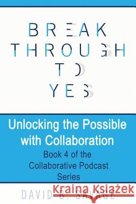 Unlocking the Possible with Collaboration David B. Savage 9781775130963 Savage Management Ltd. - książka