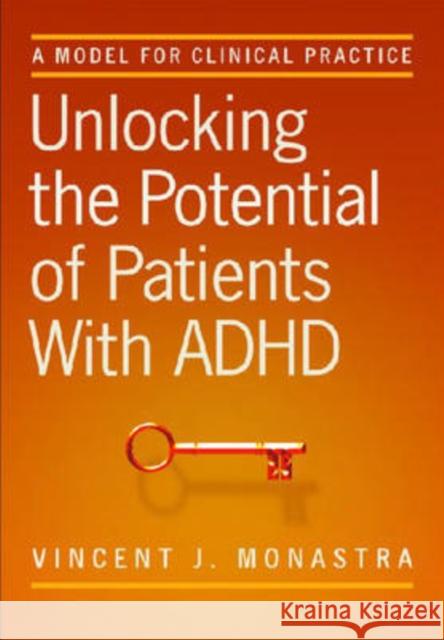 Unlocking the Potential of Patients with ADHD: A Model for Clinical Practice Monastra, Vincent J. 9781433802386 American Psychological Association (APA) - książka