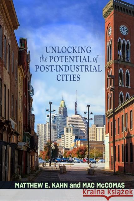 Unlocking the Potential of Post-Industrial Cities Matthew E. Kahn Mac McComas 9781421440828 Johns Hopkins University Press - książka