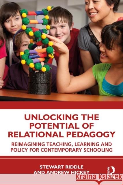 Unlocking the Potential of Relational Pedagogy: Reimagining Teaching, Learning and Policy for Contemporary Schooling Andrew (University of Southern Queensland, Australia) Hickey 9781032586588 Routledge - książka
