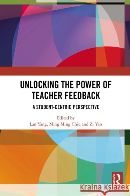 Unlocking the Power of Teacher Feedback: A Student-Centric Perspective Lan Yang Ming Ming Chiu Zi Yan 9781032713199 Routledge - książka