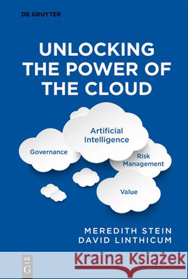 Unlocking the Power of the Cloud: Governance, Artificial Intelligence, Risk Management, Value Meredith Stein David Linthicum 9783111617107 de Gruyter - książka