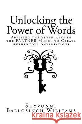 Unlocking the Power of Words: Applying the Seven Keys in the PARTNER Model to Create Authentic Conversations Moir, James 9780984819805 Partner CMD - książka