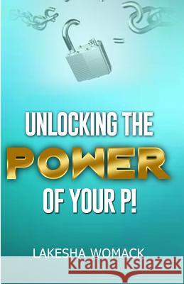 Unlocking the Power of Your P! Lakesha Womack 9781795641807 Independently Published - książka