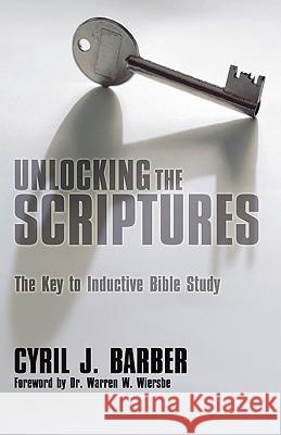 Unlocking the Scriptures: The Key to Inductive Bible Study Cyril J. Barber 9781592445752 Wipf & Stock Publishers - książka