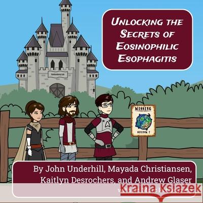 Unlocking the Secrets of Eosinophilic Esophagitis Kaitlyn DesRochers John Underhill Andrew Glaser 9781716979972 Lulu.com - książka