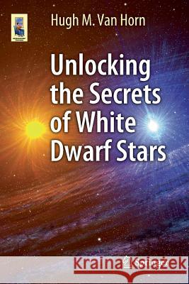 Unlocking the Secrets of White Dwarf Stars Hugh Va 9783319093680 Springer - książka